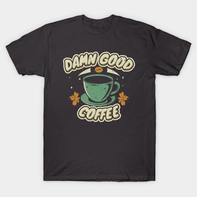 damn good coffee T-Shirt by legend